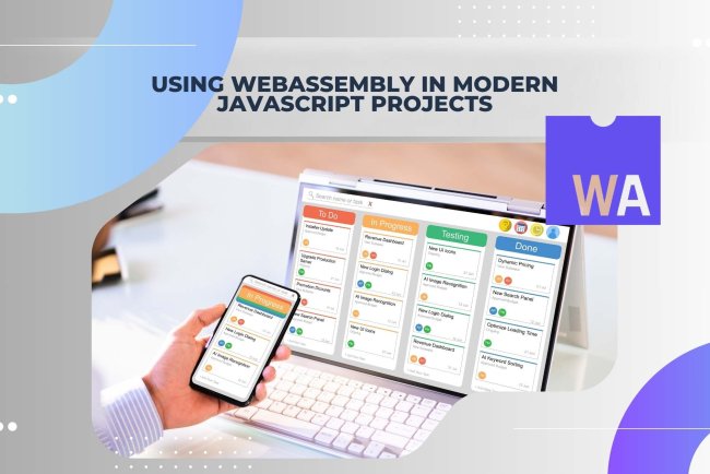 Using WebAssembly in Modern JavaScript Projects: A Comprehensive Guide