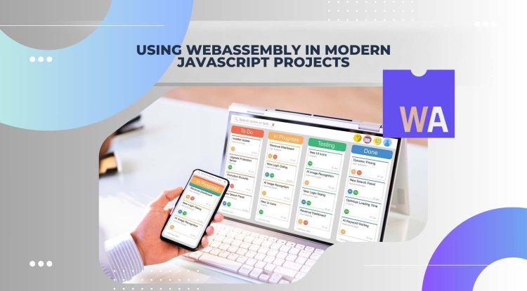 Using WebAssembly in Modern JavaScript Projects: A Comprehensive Guide ...