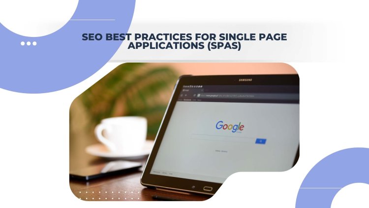 SEO Best Practices for Single Page Applications (SPAs)
