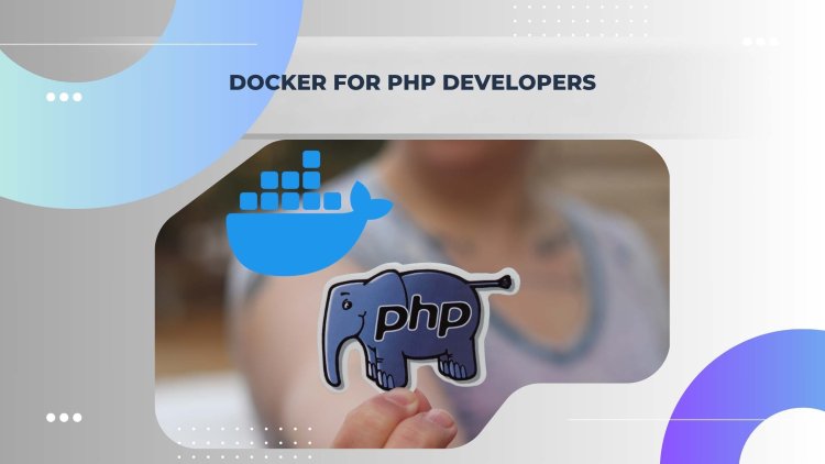 Docker for PHP Developers: A Step-by-Step Guide to Streamline Development