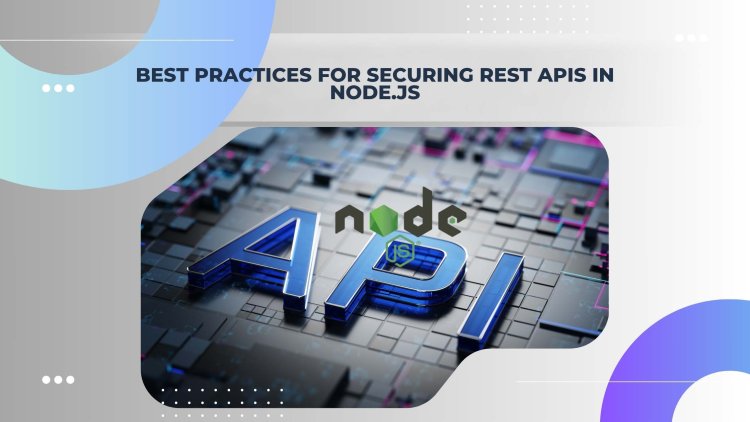 Best Practices for Securing REST APIs in Node.js