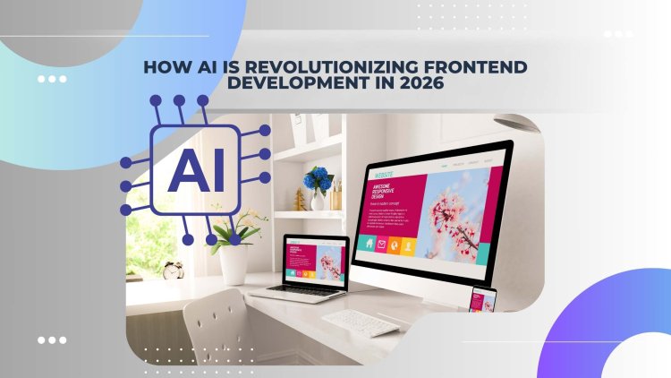 How AI Is Revolutionizing Frontend Development in 2026