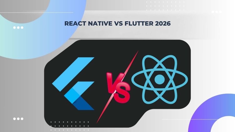 React Native vs Flutter 2026: Which to Choose for Your Next Project?